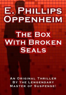 The Box with Broken Seals ($.99 Mystery Classics) - E. Phillips Oppenheim, Joust Books