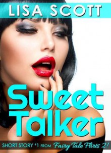 Sweet Talker (short story #1 from Fairy Tale Flirts 2!) - Lisa Scott