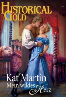 Mein wildes Herz (HISTORICAL GOLD) (German Edition) - Kat Martin