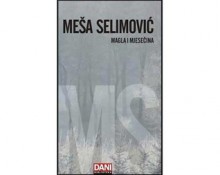 Magla i mjesečina - Meša Selimović