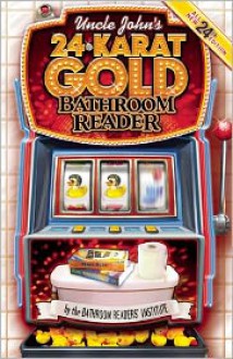 Uncle John's 24-Karat Gold Bathroom Reader - Bathroom Readers' Institute