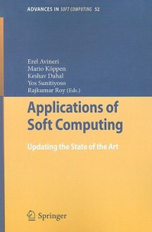 Applications of Soft Computing: Updating the State of the Art - Erel Avineri, Mario Köppen, Keshav Dahal, Rajkumar Roy, Yos Sunitiyoso