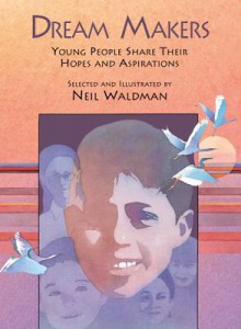 Dream Makers: Young People Share Their Hopes and Aspirations - Neil Waldman