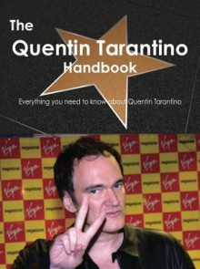 The Quentin Tarantino Handbook - Everything You Need to Know about Quentin Tarantino - Emily Smith