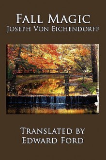 Fall Magic - Joseph von Eichendorff, Edward Ford