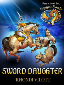 Sword Daughter, Dragon Roads #1 - Rhondi Vilott