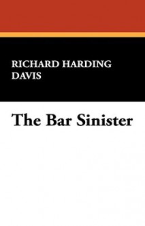 The Bar Sinister - Richard Harding Davis