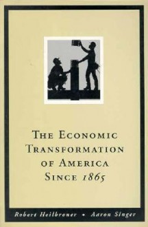 Economic Transformation of America 3e, Vol II - Robert L. Heilbroner, Aaron Singer