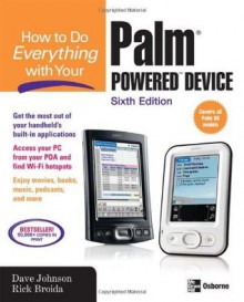 How to Do Everything with Your Palm Powered Device, Sixth Edition - Rick Broida