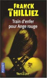 Train d'enfer pour Ange rouge - Franck Thilliez