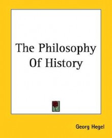 The Philosophy of History - Georg Wilhelm Friedrich Hegel