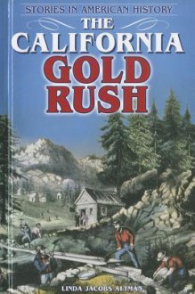 The California Gold Rush - Linda Jacobs Altman