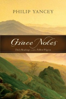 Grace Notes: April 1-30: Daily Readings with a Fellow Pilgrim - Philip Yancey