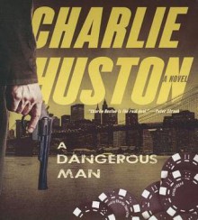 A Dangerous Man - Charlie Huston, To Be Announced