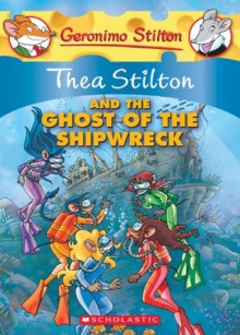 Thea Stilton and the Ghost of the Shipwreck: A Geronimo Stilton Adventure - Thea Stilton