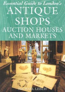 Essential Guide to London's Antique Shops, Auction - Michael Leech, Freeman Paul, Paul Freeman