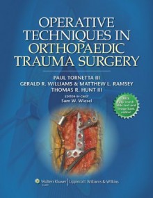 Operative Techniques in Orthopaedic Trauma Surgery - Paul Tornetta, Sam W. Wiesel