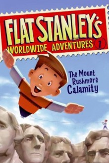 Flat Stanley's Worldwide Adventures #1: The Mount Rushmore Calamity - Jeff Brown,Macky Pamintuan