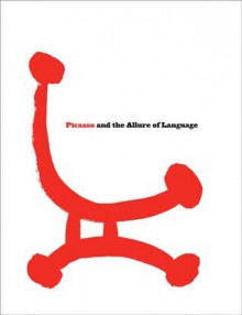 Picasso and the Allure of Language - Susan Greenberg Fisher, Mary Ann Caws, Jennifer R. Gross, Patricia Leighten, Irene Small, John Stuart Gordon, S. Zelda Roland, John Stuart Gordon