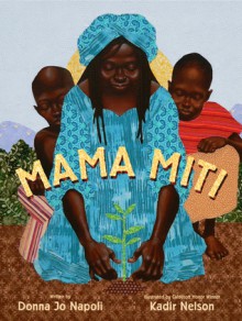 Mama Miti: Wangari Maathai and the Trees of Kenya (with audio recording) - Donna Jo Napoli, Kadir Nelson