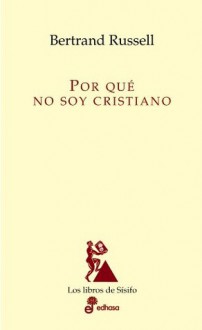 Por qué no soy cristiano - Bertrand Russell, Paul Edwards