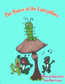 The Dance of the Caterpillars - Adele Marie Crouch