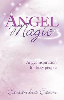 Angel Magic: Angel Inspiration for Busy People - Cassandra Eason