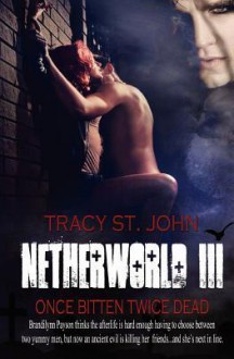 Netherworld III: Once Bitten Twice Dead - Tracy St. John