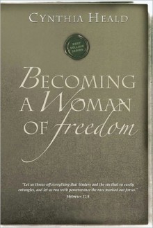 Becoming a Woman of Freedom - Cynthia Heald