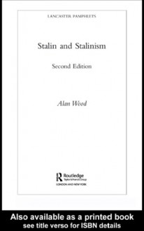 Stalin and Stalinism - Alan Wood