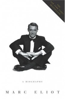 Cary Grant: A Biography - Marc Eliot