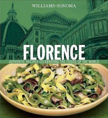 Florence: Authentic Recipes Celebrating the Foods of the World (Williams-Sonoma Foods of the World) - Lori De Mori, Chuck Williams, Jason Lowe