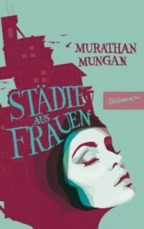 Städte aus Frauen - Murathan Mungan, Gerhard Meier