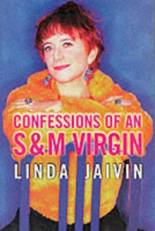 Confessions Of An S & M Virgin - Linda Jaivin