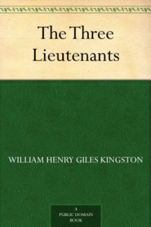 The Three Lieutenants - William Henry Giles Kingston, Archibald Webb