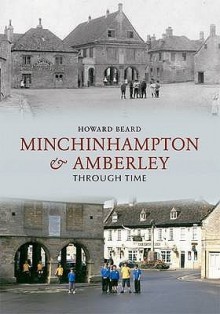 Minchinhampton and Amberley Through Time - Howard Beard