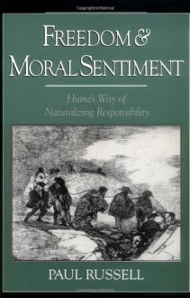 Freedom and Moral Sentiment: Hume's Way of Naturalizing Responsibility - Paul Russell