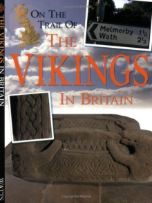 On the Trail of the Vikings in Britain - Peter Chrisp