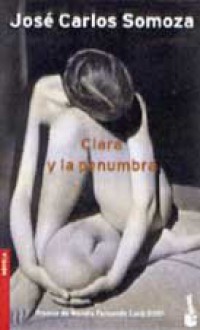 Clara y la penumbra - José Carlos Somoza