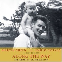 Along the Way: The Journey of a Father and Son - Emilio Estevez, Hope Edelman, Martin Sheen