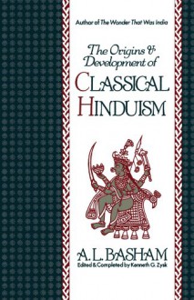 The Origins and Development of Classical Hinduism - Arthur Llewellyn Basham