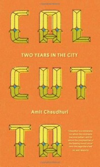 Calcutta: Two Years in the City. - Amit Chaudhuri