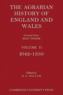 The Agrarian History of England and Wales: Volume 2, 1042 1350 - H.E. Hallam, Joan Thirsk