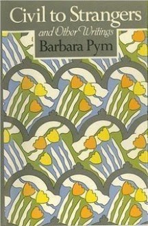 Civil to Strangers - Barbara Pym, Hazel Holt