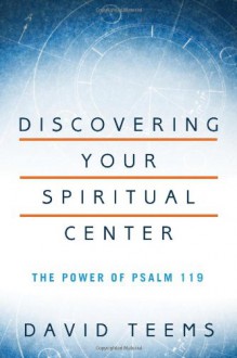 Discovering Your Spiritual Center: The Power of Psalm 119 - David Teems