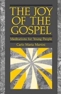 The Joy of Gospel: Meditations for Young People - Carlo Maria Martini