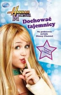 Hannah Montana. Dochować tajemnicy - praca zbiorowa