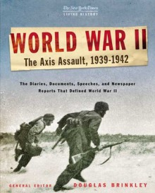 The New York Times Living History: World War II, 1939-1942: The Axis Assault - Douglas Brinkley