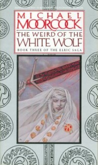 The Weird of the White Wolf (Elric, #3) - Michael Moorcock