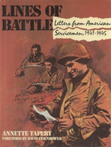 Lines of Battle: Letters from American Servicemen, 1941-1945 - Annette Tapert